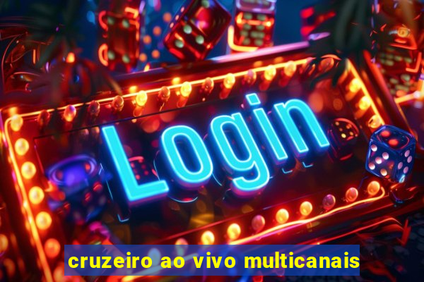 cruzeiro ao vivo multicanais
